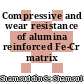 Compressive and wear resistance of alumina reinforced Fe-Cr matrix composites
