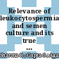 Relevance of leukocytospermia and semen culture and its true place in diagnosing and treating male infertility