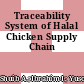 Traceability System of Halal Chicken Supply Chain