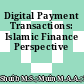 Digital Payment Transactions: Islamic Finance Perspective
