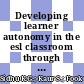 Developing learner autonomy in the esl classroom through the use of learning contracts