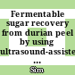 Fermentable sugar recovery from durian peel by using ultrasound-assisted chemical pretreatment