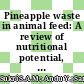 Pineapple waste in animal feed: A review of nutritional potential, impact and prospects