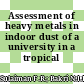 Assessment of heavy metals in indoor dust of a university in a tropical environment