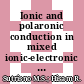 Ionic and polaronic conduction in mixed ionic-electronic 98[20Li2O-xBi2O3-(80 − x)TeO2]-2Ag glass system