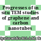 Progresses of in situ TEM studies of graphene and carbon nanotubes