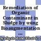 Remediation of Organic Contaminant in Sludge by using Bioaugmentation and Solidification and Stabilization (S/S) Method