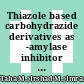 Thiazole based carbohydrazide derivatives as α-amylase inhibitor and their molecular docking study