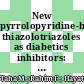 New pyrrolopyridine-based thiazolotriazoles as diabetics inhibitors: enzymatic kinetics and in silico study