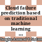 Cloud failure prediction based on traditional machine learning and deep learning