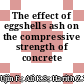 The effect of eggshells ash on the compressive strength of concrete
