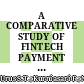A COMPARATIVE STUDY OF FINTECH PAYMENT SERVICES ADOPTION AMONG MALAYSIAN AND INDONESIAN FRESH GRADUATES: THROUGH THE LENS OF UTAUT THEORY