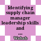 Identifying supply chain manager leadership skills and competencies gaps in Malaysia