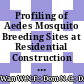 Profiling of Aedes Mosquito Breeding Sites at Residential Construction Sites in Malaysia