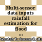 Multi-sensor data inputs rainfall estimation for flood simulation and forecasting