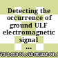 Detecting the occurrence of ground ULF electromagnetic signal prior to earthquake events