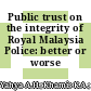 Public trust on the integrity of Royal Malaysia Police: better or worse