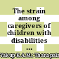 The strain among caregivers of children with disabilities at the community-based rehabilitation centres in Kudat division of Sabah, Malaysia
