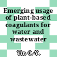 Emerging usage of plant-based coagulants for water and wastewater treatment