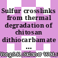 Sulfur crosslinks from thermal degradation of chitosan dithiocarbamate derivatives and thermodynamic study for sorption of copper and cadmium from aqueous system