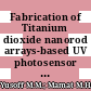 Fabrication of Titanium dioxide nanorod arrays-based UV photosensor from low-concentration of Titanium (IV) butoxide with hydrochloric acid