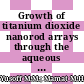 Growth of titanium dioxide nanorod arrays through the aqueous chemical route under a novel and facile low-cost method