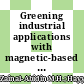 Greening industrial applications with magnetic-based deep eutectic solvents: A promising future