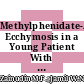 Methylphenidate-Associated Ecchymosis in a Young Patient With Poststroke Attention Deficit