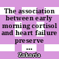 The association between early morning cortisol and heart failure preserve ejection fraction (HFpEF) in Hospital Al-Sultan Abdullah