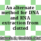 An alternate method for DNA and RNA extraction from clotted blood