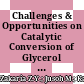 Challenges & Opportunities on Catalytic Conversion of Glycerol to Value Added Chemicals