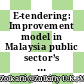 E-tendering: Improvement model in Malaysia public sector’s construction industry