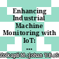 Enhancing Industrial Machine Monitoring with IoT: A Wireless Solution