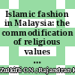 Islamic fashion in Malaysia: the commodification of religious values on Instagram