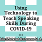 Using Technology to Teach Speaking Skills During COVID-19 Outbreak in 21st Century Classroom