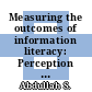 Measuring the outcomes of information literacy: Perception vs evidence-based data
