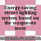 Energy-saving street lighting system based on the waspmote mote