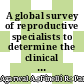 A global survey of reproductive specialists to determine the clinical utility of oxidative stress testing and antioxidant use in male infertility