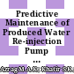 Predictive Maintenance of Produced Water Re-injection Pump Failure in the Field of Oil and Gas: A Review