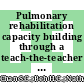 Pulmonary rehabilitation capacity building through a teach-the-teacher programme: A Malaysian experience