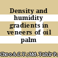 Density and humidity gradients in veneers of oil palm stems