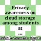 Privacy awareness on cloud storage among students at tertiary level: A case study