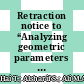 Retraction notice to “Analyzing geometric parameters in inclined enclosures filled with magnetic nanofluid using artificial neural networks” [Engineering Analysis with Boundary Elements 146 (2023) 555-568, (S0955799722004064), (10.1016/j.enganabound.2022.11.004)]
