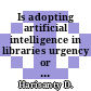 Is adopting artificial intelligence in libraries urgency or a buzzword? A systematic literature review