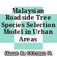 Malaysian Roadside Tree Species Selection Model in Urban Areas