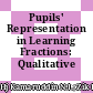 Pupils' Representation in Learning Fractions: Qualitative Findings