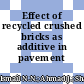 Effect of recycled crushed bricks as additive in pavement material