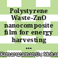 Polystyrene Waste-ZnO nanocomposite film for energy harvesting via hydrophobic triboelectric nanogenerator: Transforming waste into energy