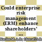 Could enterprise risk management (ERM) enhance shareholders' wealth?: The lesson from credit crunch