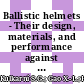 Ballistic helmets - Their design, materials, and performance against traumatic brain injury